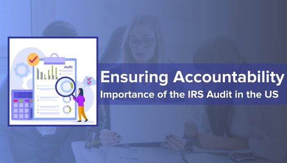 “Ensuring Accountability: Importance of the IRS Audits in the US”